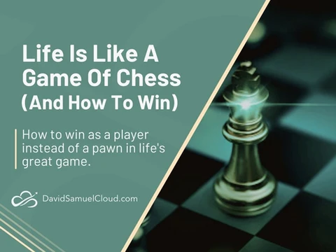 Life Is Like A Game Of Chess (& How To Win)